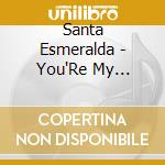 Santa Esmeralda - You'Re My Everything cd musicale di Santa Esmeralda