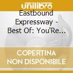 Eastbound Expressway - Best Of: You'Re A Beat cd