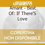 Amant - Best Of: If There'S Love cd musicale di Amant
