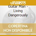 Guitar Man - Living Dangerously cd