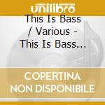 This Is Bass / Various - This Is Bass / Various cd