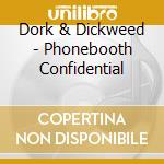 Dork & Dickweed - Phonebooth Confidential cd