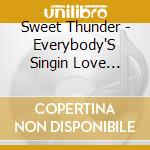 Sweet Thunder - Everybody'S Singin Love Songs cd musicale di Sweet Thunder