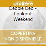 Debbie Deb - Lookout Weekend cd musicale di Debbie Deb