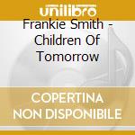 Frankie Smith - Children Of Tomorrow cd musicale di Frankie Smith