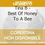 Tina B - Best Of Honey To A Bee cd