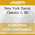 New York Dance Classics 1: 80 cd musicale