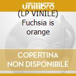 (LP VINILE) Fuchsia is orange cd