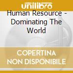 Human Resource - Dominating The World cd