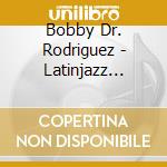 Bobby Dr. Rodriguez - Latinjazz Explosion cd