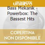 Bass Mekanik - Powerbox: The Bassest Hits cd musicale di Bass Mekanik