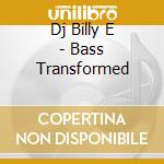 Dj Billy E - Bass Transformed cd