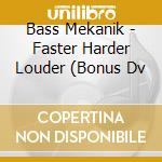 Bass Mekanik - Faster Harder Louder (Bonus Dv cd musicale di Bass Mekanik