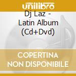 Dj Laz - Latin Album (Cd+Dvd) cd