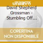 David Shepherd Grossman - Stumbling Off 6Th Street cd