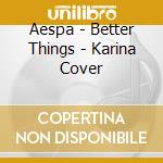 Aespa - Better Things - Karina Cover cd