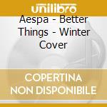 Aespa - Better Things - Winter Cover cd