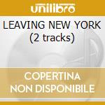 LEAVING NEW YORK (2 tracks) cd