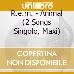 R.e.m. - Animal (2 Songs Singolo, Maxi)