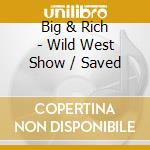 Big & Rich - Wild West Show / Saved cd