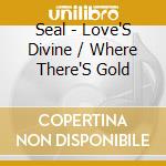Seal - Love'S Divine / Where There'S Gold cd
