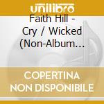 Faith Hill - Cry / Wicked (Non-Album Track) cd