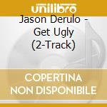 Jason Derulo - Get Ugly (2-Track) cd musicale di Jason Derulo
