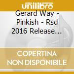 Gerard Way - Pinkish - Rsd 2016 Release (7') cd