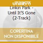Linkin Park - Until It'S Gone (2-Track) cd