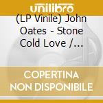 (LP Vinile) John Oates - Stone Cold Love / Close (7')