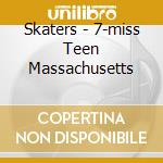Skaters - 7-miss Teen Massachusetts cd