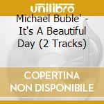 Michael Buble' - It's A Beautiful Day (2 Tracks) cd musicale di Michael Buble