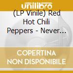 (LP Vinile) Red Hot Chili Peppers - Never Is A Long Time - Love Of Your Life (7') vinile