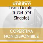 Jason Derulo - It Girl (Cd Singolo) cd musicale di Jason Derulo