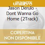 Jason Derulo - Dont Wanna Go Home (2Track) cd