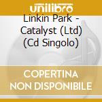 Linkin Park - Catalyst (Ltd) (Cd Singolo) cd