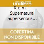 R.e.m. - Supernatural Superserious (7