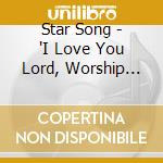 Star Song - 'I Love You Lord, Worship Alive Series' cd