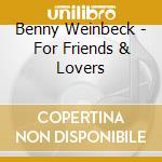 Benny Weinbeck - For Friends & Lovers cd musicale di Benny Weinbeck