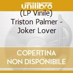 (LP Vinile) Triston Palmer - Joker Lover lp vinile di Triston Palmer