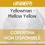 Yellowman - Mellow Yellow cd musicale di Yellowman
