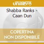 Shabba Ranks - Caan Dun cd musicale di Shabba Ranks
