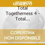 Total Togetherness 4 - Total Togetherness 4 cd