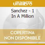 Sanchez - 1 In A Million cd musicale di Sanchez