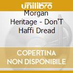 Morgan Heritage - Don'T Haffi Dread cd