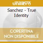 Sanchez - True Identity cd