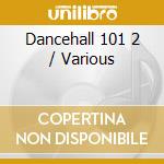 Dancehall 101 2 / Various cd musicale