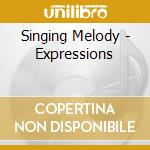 Singing Melody - Expressions cd musicale di Singing Melody