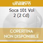 Soca 101 Vol 2 (2 Cd) cd musicale