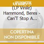 (LP Vinile) Hammond, Beres - Can'T Stop A Man (3 Lp) vinile